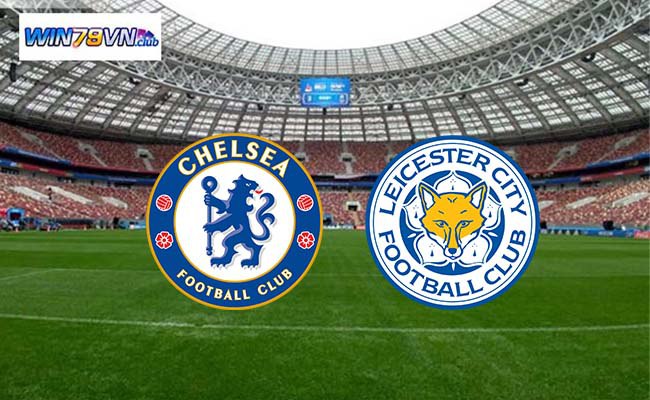 Win79 soi kèo bóng đá Chelsea vs Leicester City 19h45 17/3 - FA Cup